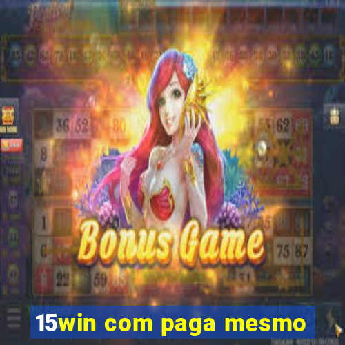 15win com paga mesmo